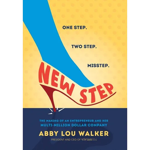 New Step: The Making of an Entrepreneur and Her Multi-Million Dollar Company - Hardcover