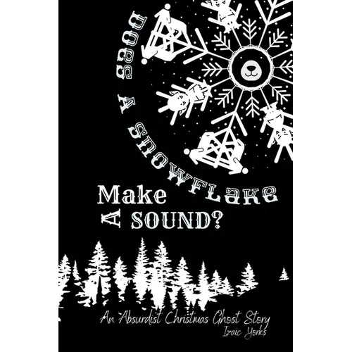 Does A Snowflake Make A Sound?: An Absurd Christmas Ghost Story - Paperback