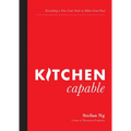 Kitchen Capable: Everything a New Cook Needs to Make Great Food - Paperback