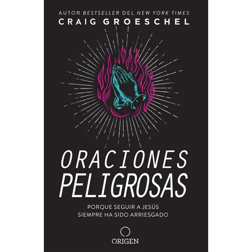 Oraciones Peligrosas: Porque Seguir a Jesã°s Siempre Ha Sido Arriesgado / Dangerous Prayers: Because Following Jesus Was Never Meant to Be Safe - Paperback
