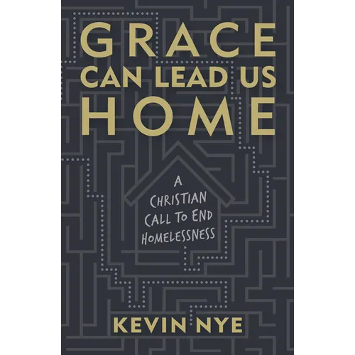 Grace Can Lead Us Home: A Christian Call to End Homelessness - Paperback