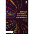Storytelling for Virtual Reality: Methods and Principles for Crafting Immersive Narratives - Paperback