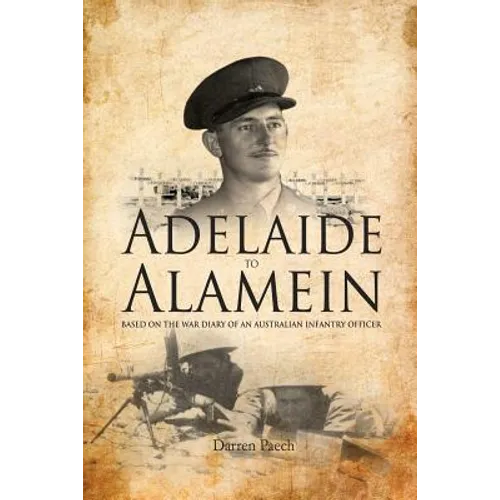 Adelaide to Alamein: Based on the war diary of an Australian infantry officer