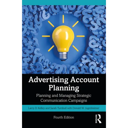 Advertising Account Planning: Planning and Managing Strategic Communication Campaigns - Paperback
