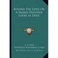 Beyond The Lines Or A Yankee Prisoner Loose In Dixie