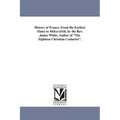 History of France, From the Earliest Times to Mdcccxlviii, by the Rev. James White, Author of "The Eighteen Christian Centuries".
