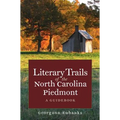 Literary Trails of the North Carolina Piedmont: A Guidebook