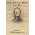 Illinois Artillery Officer's Civil War: The Diary and Letters of John Cheney