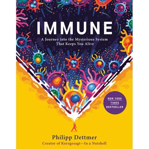 Immune: A Journey Into the Mysterious System That Keeps You Alive - Hardcover