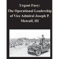 Urgent Fury: The Operational Leadership of Vice Admiral Joseph P. Metcalf, III