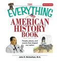 The Everything American History Book: People, Places, and Events That Shaped Our Nation
