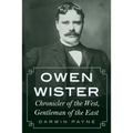 Owen Wister: Chronicler of the West, Gentleman of the East