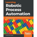 Learning Robotic Process Automation: Create Software robots and automate business processes with the leading RPA tool - UiPath - Paperback
