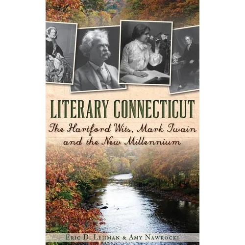 Literary Connecticut: The Hartford Wits, Mark Twain and the New Millennium - Hardcover