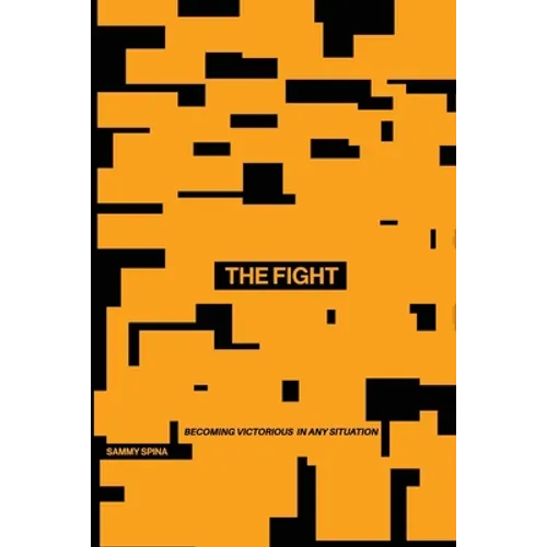 The Fight: Becoming Victorious in Any Situation - Paperback
