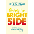 Chasing the Bright Side: Embrace Optimism, Activate Your Purpose, and Write Your Own Story - Paperback