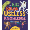 The Big Book of Useless Knowledge: 250 of the Coolest, Weirdest, and Most Unbelievable Facts You Won't Be Taught in School - Hardcover