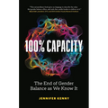 100% Capacity: The End of Gender Balance as We Know It - Paperback
