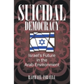 Suicidal Democracy: Israel's Future in the Arab Environment - Paperback