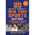 The 20 Greatest Moments in New York Sports History: Our Generation of Memories, from 1960 to Today - Hardcover