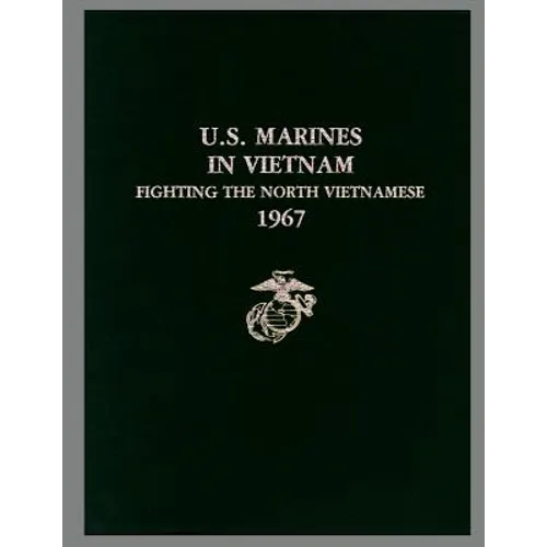U. S. Marines in Vietnam: Fighting the North Vietnamese, 1967