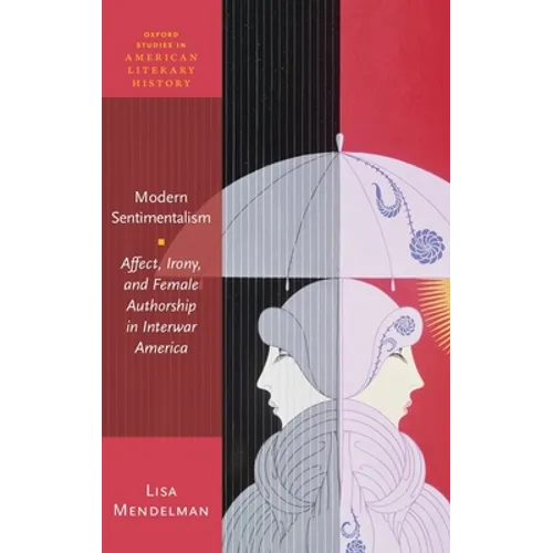 Modern Sentimentalism: Affect, Irony, and Female Authorship in Interwar America - Hardcover
