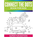 Connect The Dots Book For Kids: Super Fun Edition - Paperback
