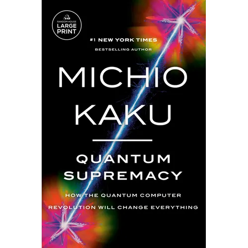 Quantum Supremacy: How the Quantum Computer Revolution Will Change Everything - Paperback