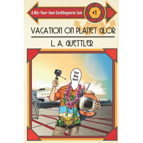 Vacation on Planet Glor: A Mix-Your-Own Darklingverse Jam - Paperback