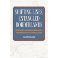 Shifting Lines, Entangled Borderlands: Mobilities and Migration along the Prussian Eastern Railroad - Paperback