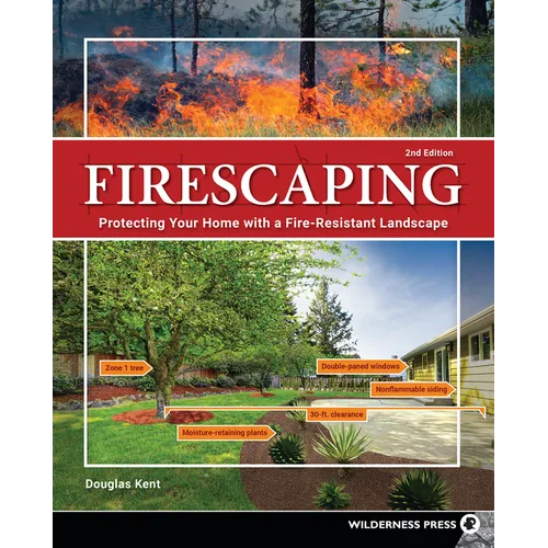 Firescaping: Protecting Your Home with a Fire-Resistant Landscape - Hardcover