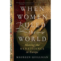 When Women Ruled the World: Making the Renaissance in Europe - Paperback