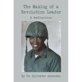 The Making of a Revolution Leader: A Reflection - Paperback
