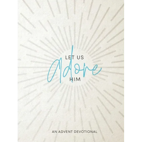 Let Us Adore Him: An Advent Devotional - Paperback