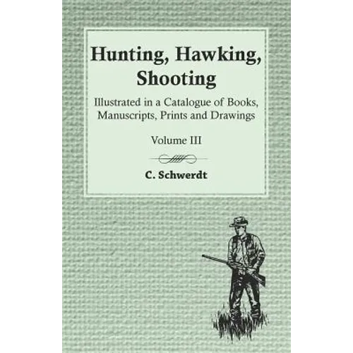 Hunting, Hawking, Shooting - Illustrated in a Catalogue of Books, Manuscripts, Prints and Drawings - Vol. III