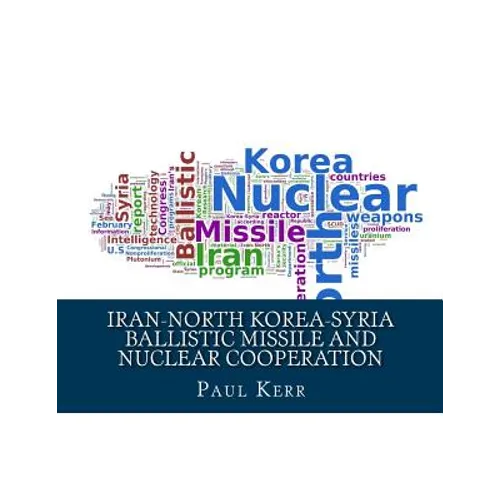 Iran-North Korea-Syria Ballistic Missile and Nuclear Cooperation: Enhanced by PageKicker Robot Jellicoe