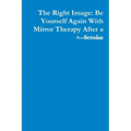 The Right Image: Be Yourself Again With Mirror Therapy After a Stroke - Paperback