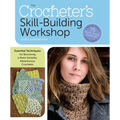 The Crocheter's Skill-Building Workshop: Essential Techniques for Becoming a More Versatile, Adventurous Crocheter - Paperback