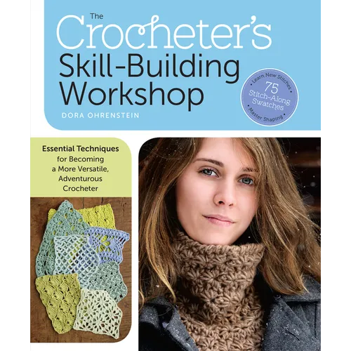 The Crocheter's Skill-Building Workshop: Essential Techniques for Becoming a More Versatile, Adventurous Crocheter - Paperback