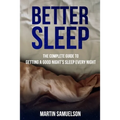 Better Sleep - The Complete Guide to Getting a Good Night's Sleep Every Night - Paperback