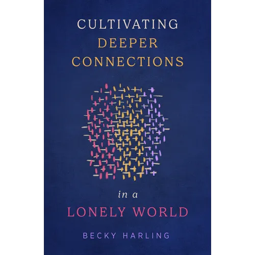 Cultivating Deeper Connections in a Lonely World - Paperback
