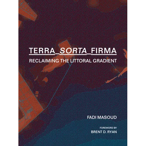 Terra-Sorta-Firma: Reclaiming the Littoral Gradient - Hardcover