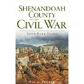 Shenandoah County in the Civil War: Four Dark Years