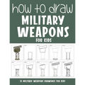 How to Draw Military Weapons for Kids - Paperback