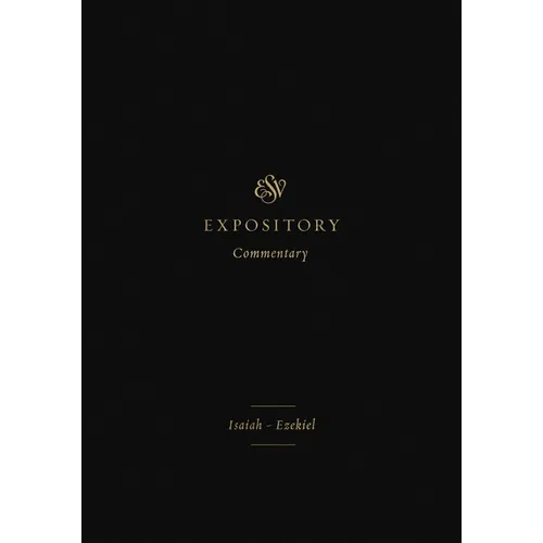ESV Expository Commentary: Isaiah-Ezekiel (Volume 6) - Hardcover