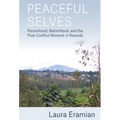 Peaceful Selves: Personhood, Nationhood, and the Post-Conflict Moment in Rwanda