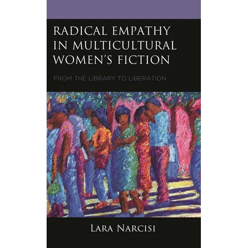 Radical Empathy in Multicultural Women's Fiction: From the Library to Liberation - Hardcover