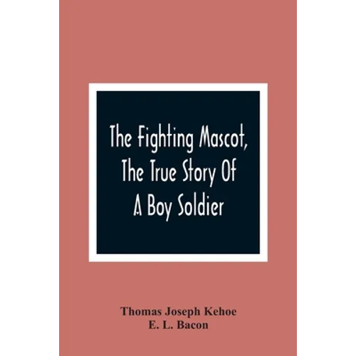 The Fighting Mascot, The True Story Of A Boy Soldier