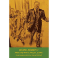Colonel Roosevelt and the White House Gang