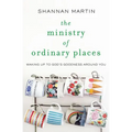 The Ministry of Ordinary Places: Waking Up to God's Goodness Around You - Paperback